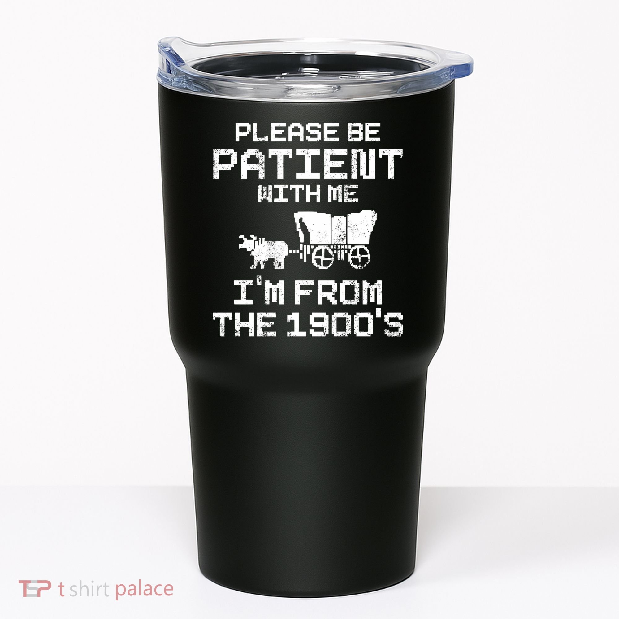 Please Be Patient With Me IM From The 1900S Tumbler