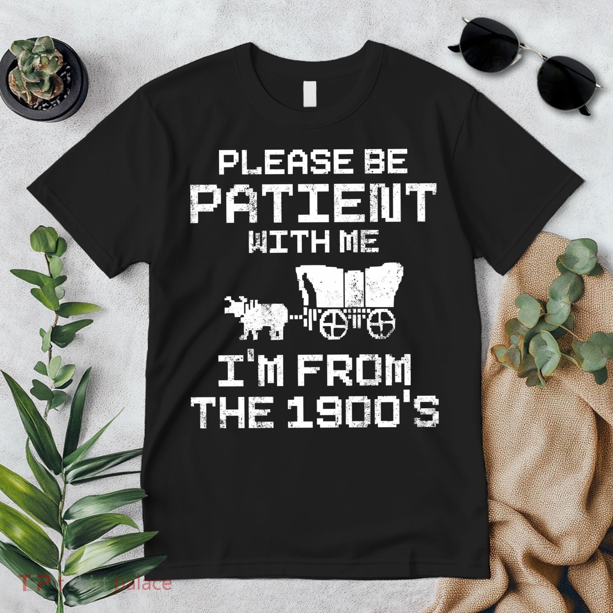 Please Be Patient With Me IM From The 1900S Premium T-Shirt
