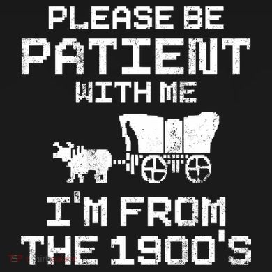 Please Be Patient With Me IM From The 1900S Premium T-Shirt