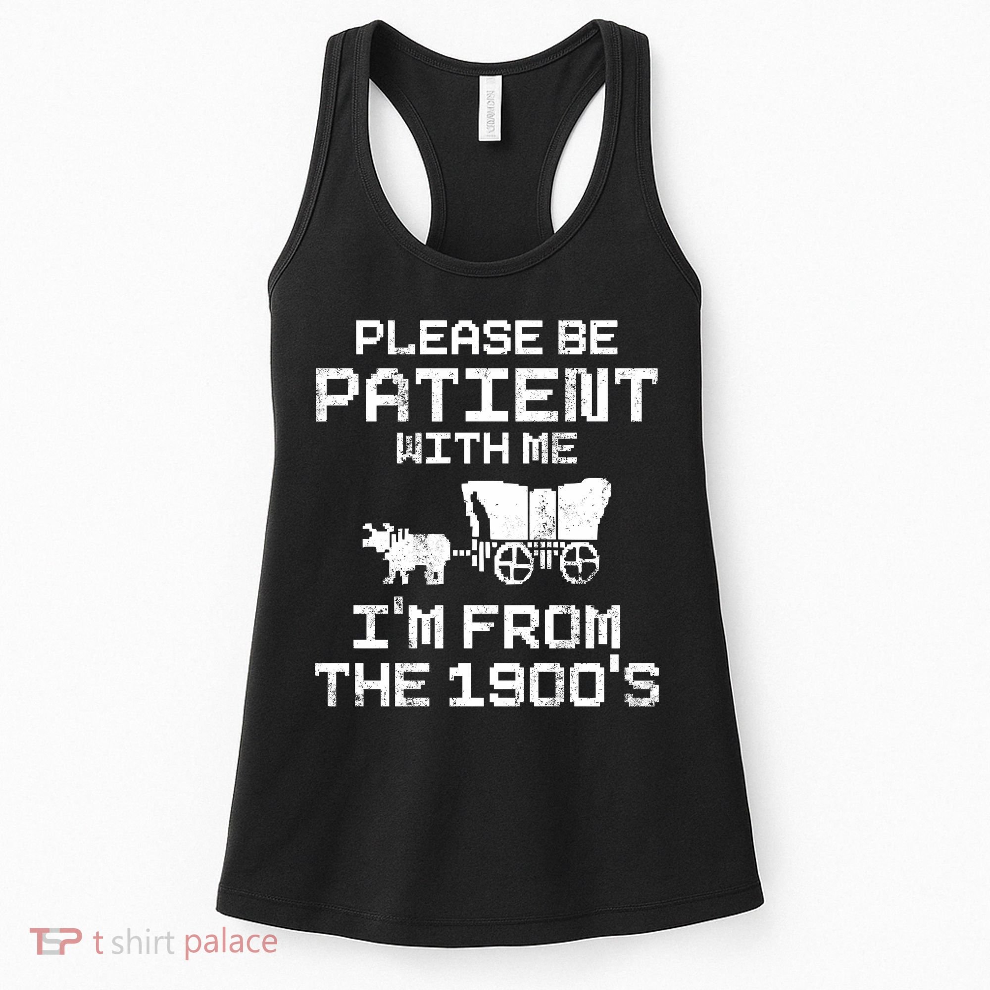 Please Be Patient With Me IM From The 1900S Women's Tank Top
