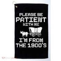 Please Be Patient With Me IM From The 1900S Golf Towel thumb 0