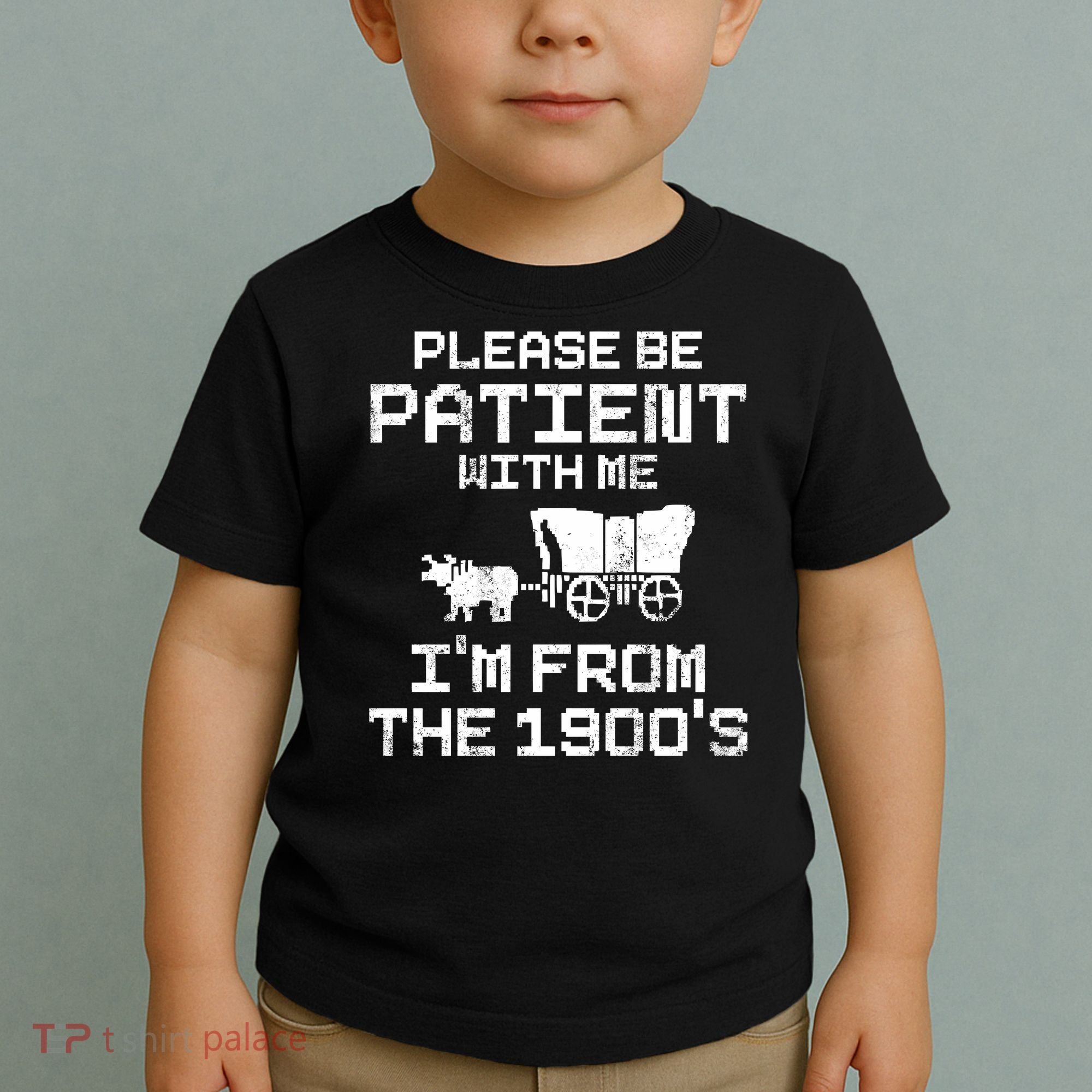 Please Be Patient With Me IM From The 1900S Toddler T-Shirt