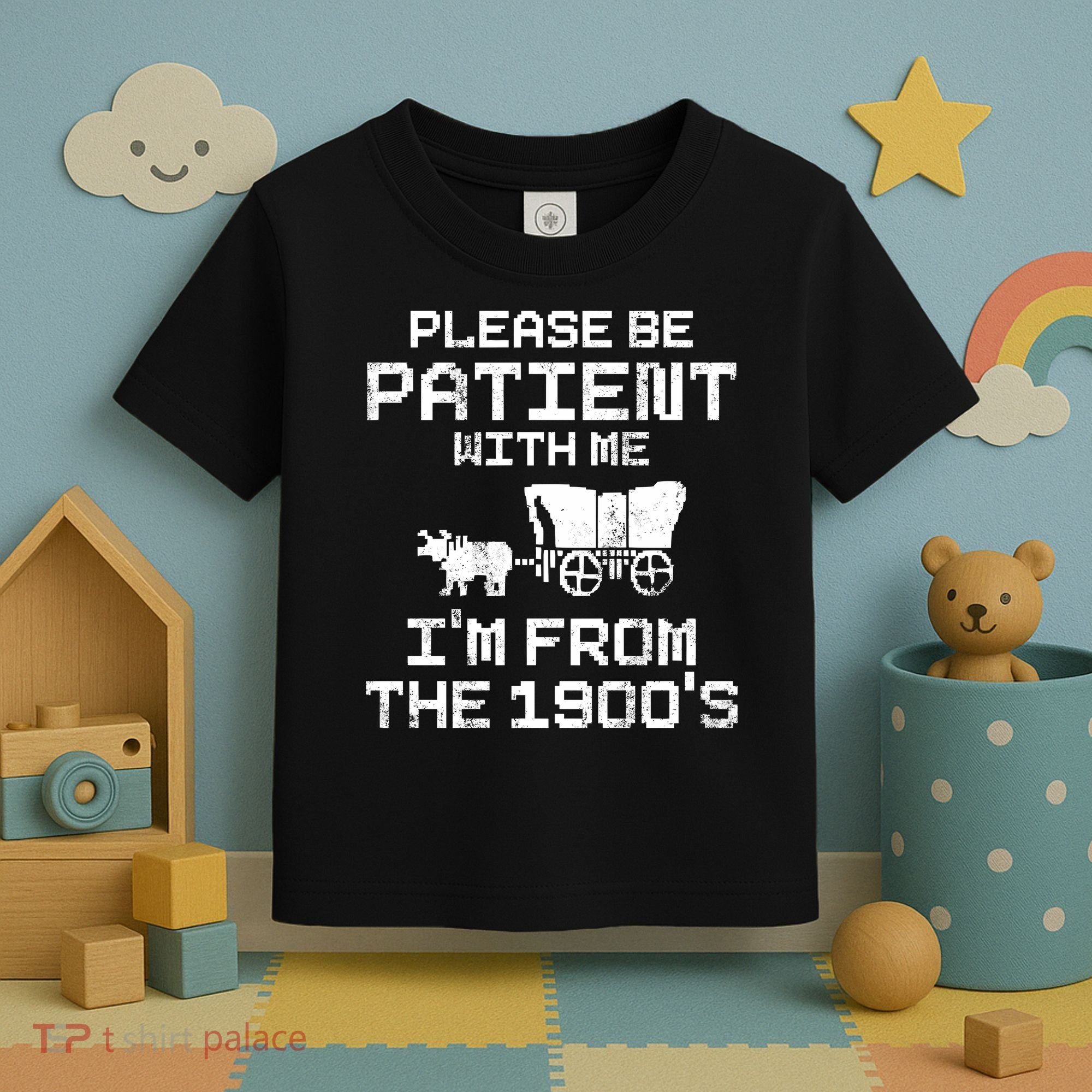 Please Be Patient With Me IM From The 1900S Toddler T-Shirt