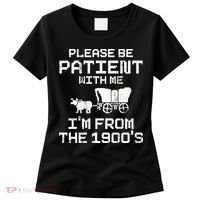 Please Be Patient With Me IM From The 1900S Women's T-Shirt thumb 0