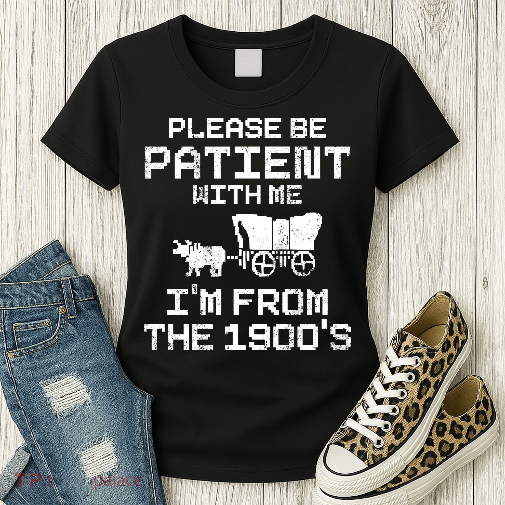 Please Be Patient With Me IM From The 1900S Women's T-Shirt