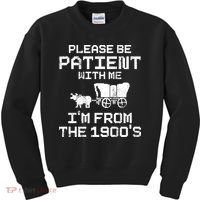 Please Be Patient With Me IM From The 1900S Kids Sweatshirt thumb 0