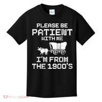 Please Be Patient With Me IM From The 1900S Kids T-Shirt thumb 0