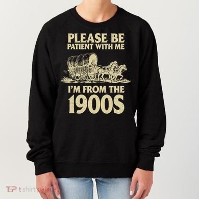 Please Be Patient With Me I'm From 1900s Women's Sweatshirt