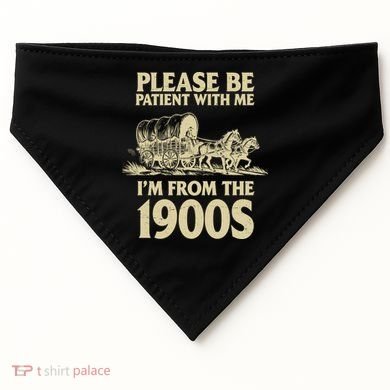 Please Be Patient With Me I'm From 1900s USA-Made Doggie Bandana