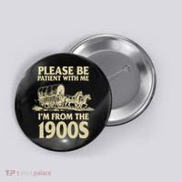 Please Be Patient With Me I'm From 1900s Button thumb 0