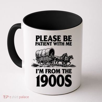 Please Be Patient With Me I'm From 1900s Coffee Mug