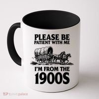 Please Be Patient With Me I'm From 1900s Coffee Mug thumb 0