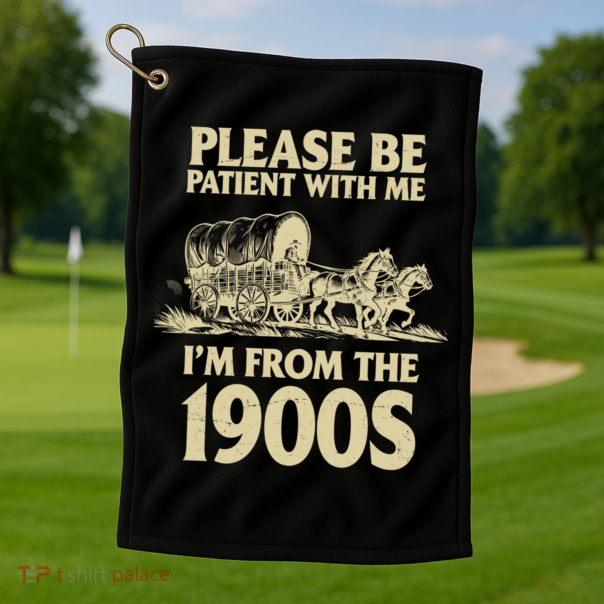 Please Be Patient With Me I'm From 1900s Golf Towel