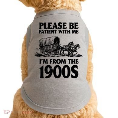 Please Be Patient With Me I'm From 1900s Doggie Tank