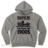Please Be Patient With Me I'm From 1900s Hoodie thumb 0