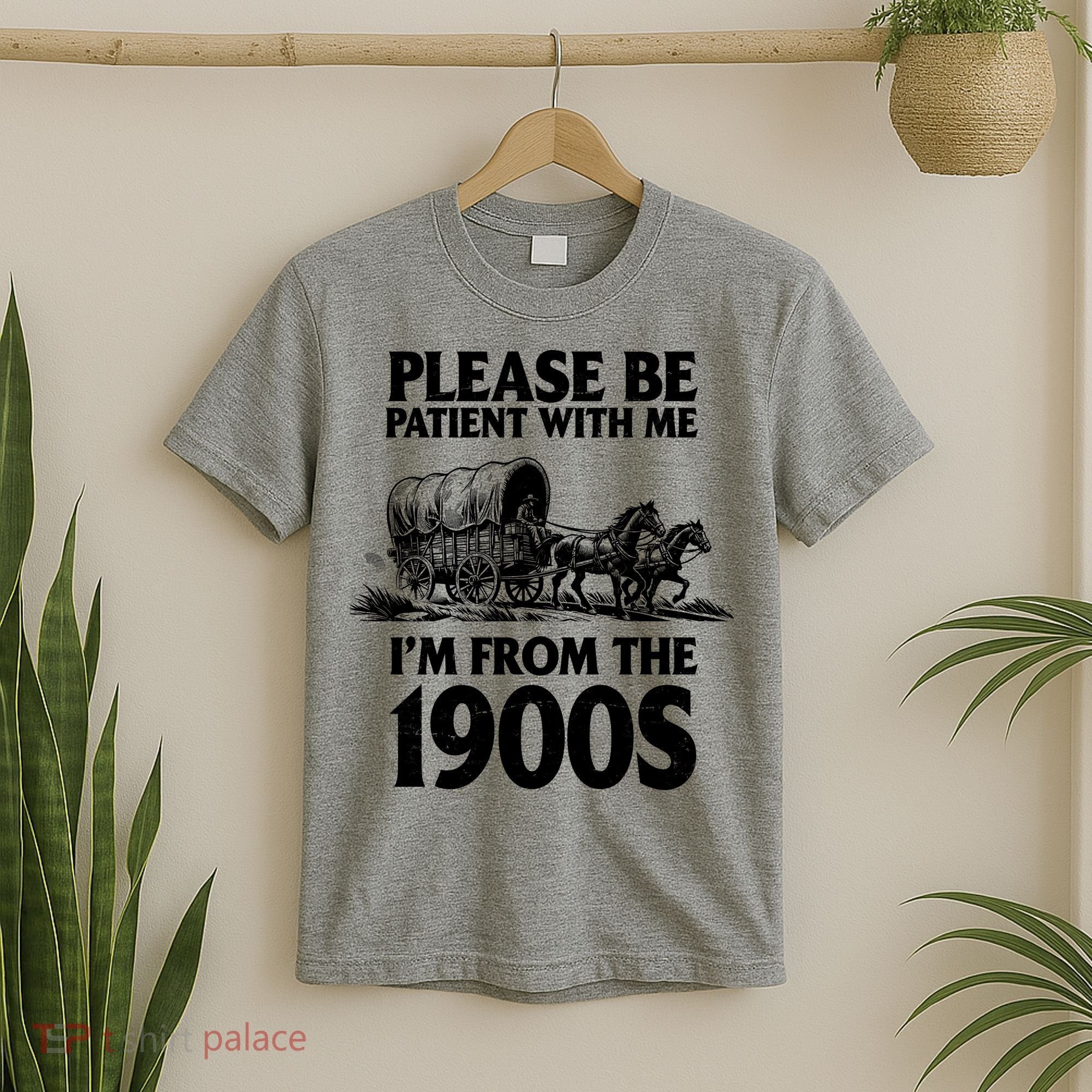 Please Be Patient With Me I'm From 1900s T-Shirt