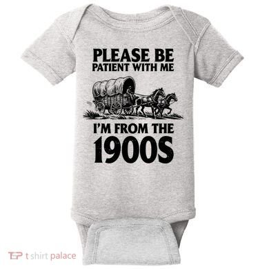 Please Be Patient With Me I'm From 1900s Baby Bodysuit