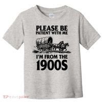 Please Be Patient With Me I'm From 1900s Toddler T-Shirt thumb 0