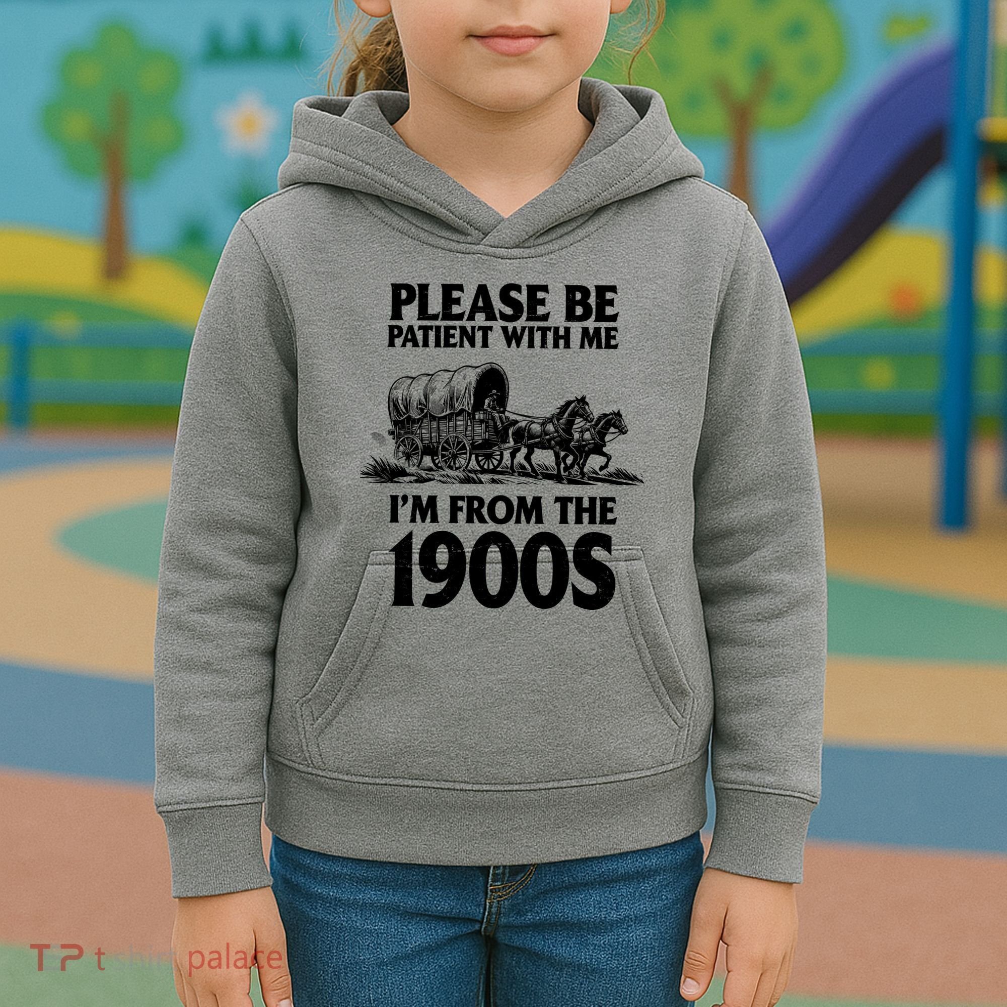 Please Be Patient With Me I'm From 1900s Kids Hoodie