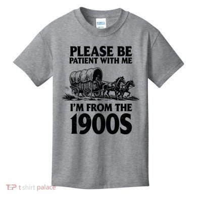 Please Be Patient With Me I'm From 1900s Kids T-Shirt