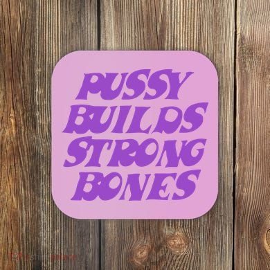 Pussy Builds Strong Bones Coaster