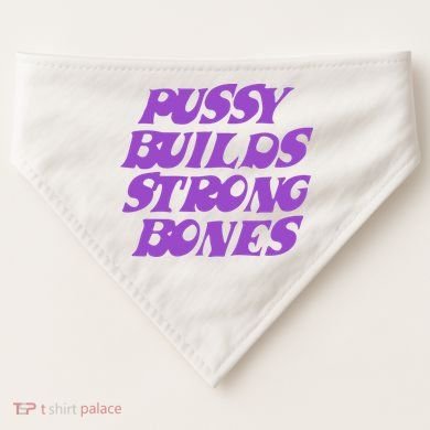 Pussy Builds Strong Bones USA-Made Doggie Bandana
