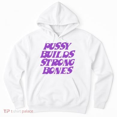 Pussy Builds Strong Bones Hoodie
