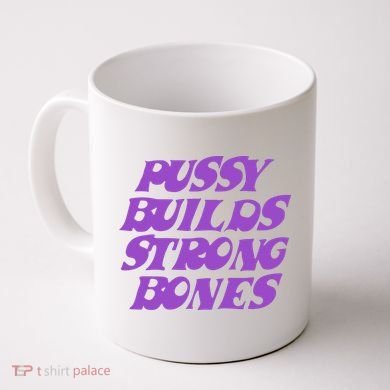 Pussy Builds Strong Bones Coffee Mug