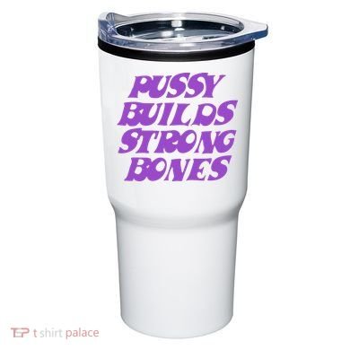 Pussy Builds Strong Bones Tumbler