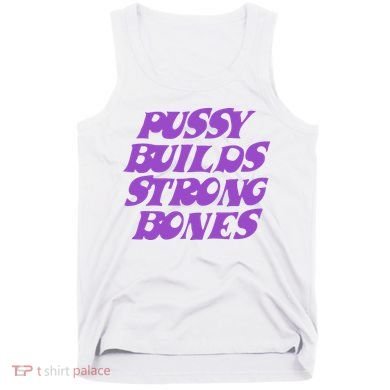 Pussy Builds Strong Bones Tank Top