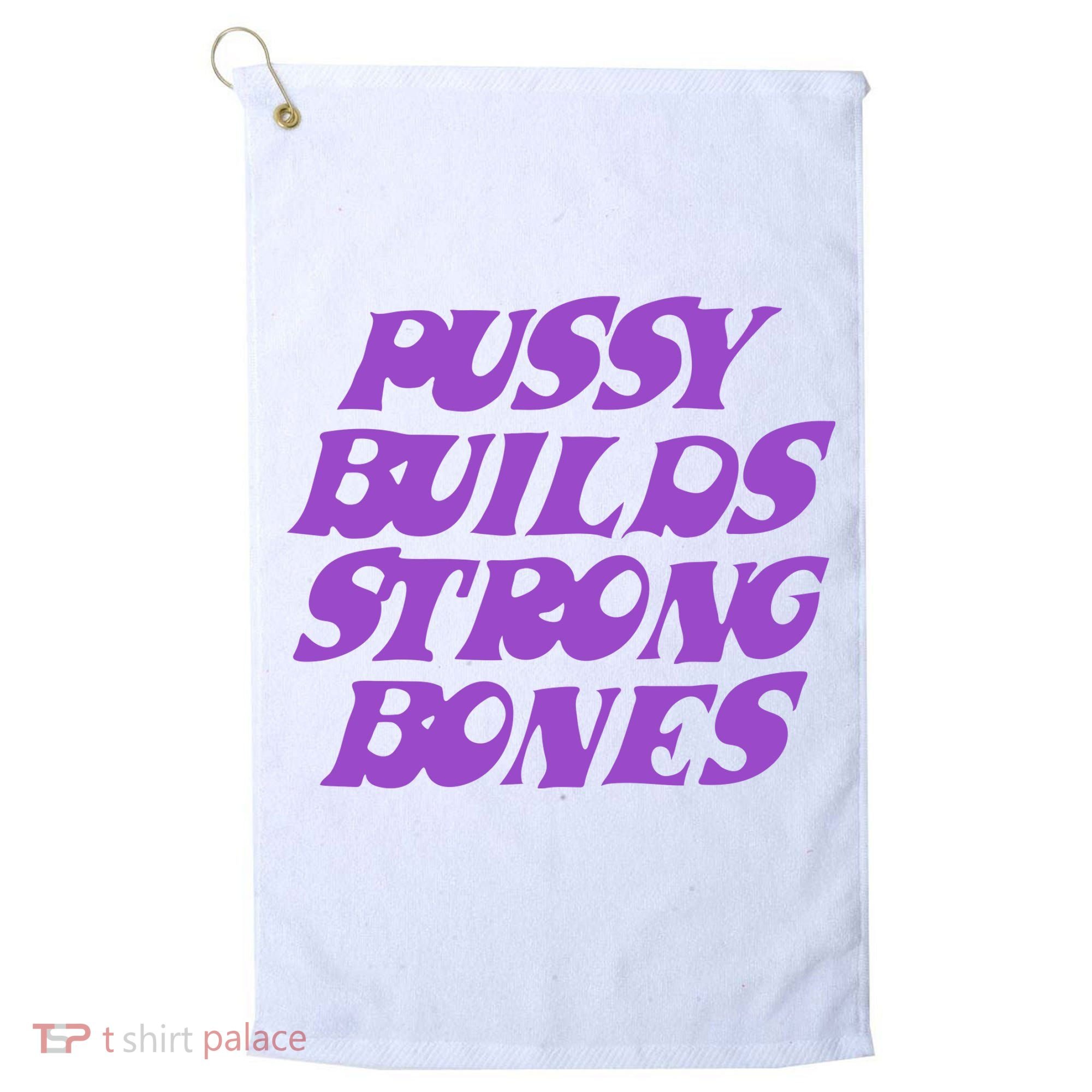 Pussy Builds Strong Bones Golf Towel
