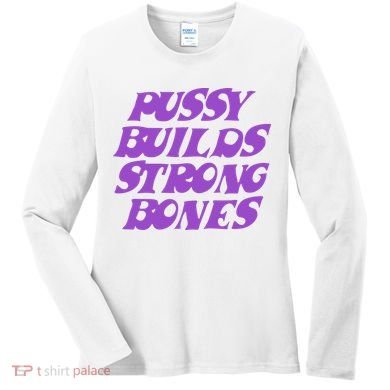 Pussy Builds Strong Bones Women's Long Sleeve Shirt