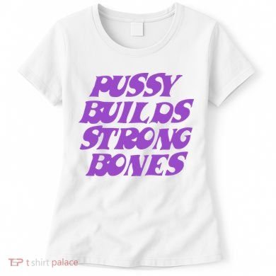 Pussy Builds Strong Bones Women's T-Shirt