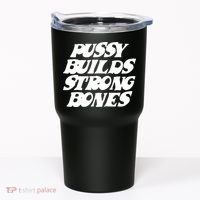 Pussy Builds Strong Bones Tumbler thumb 0
