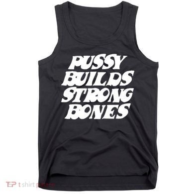 Pussy Builds Strong Bones Tank Top