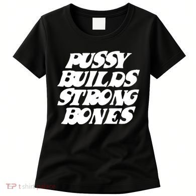 Pussy Builds Strong Bones Women's T-Shirt