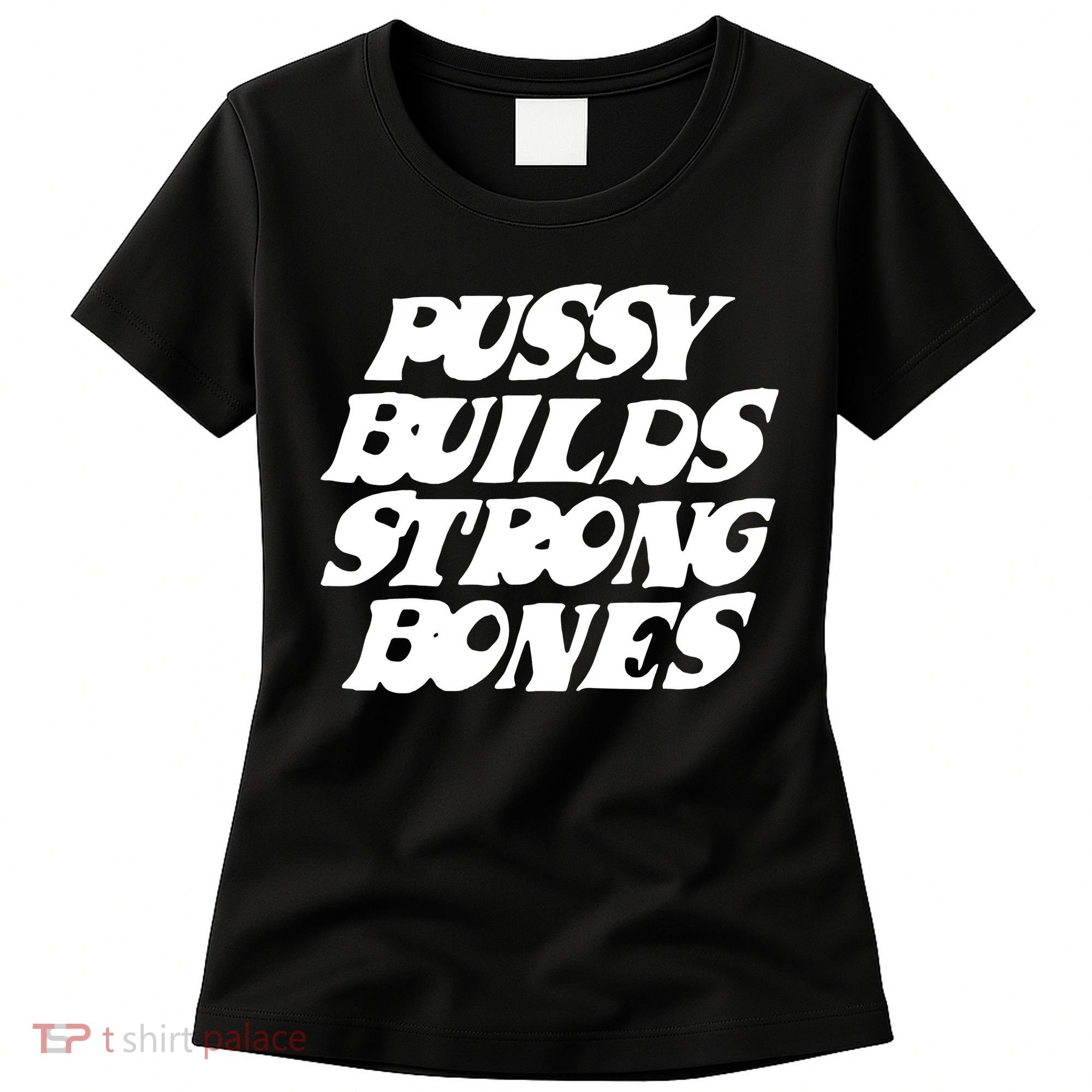 Pussy Builds Strong Bones Women's T-Shirt