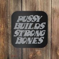 Pussy Builds Strong Bones Funny Meme Coaster thumb 0
