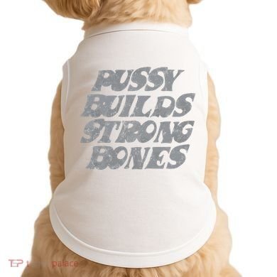 Pussy Builds Strong Bones Funny Meme Doggie Tank