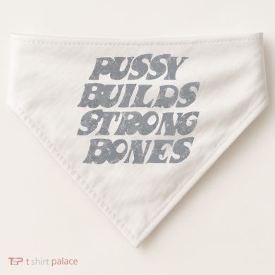 Pussy Builds Strong Bones Funny Meme USA-Made Doggie Bandana
