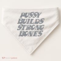 Pussy Builds Strong Bones Funny Meme USA-Made Doggie Bandana thumb 0