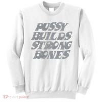 Pussy Builds Strong Bones Funny Meme Sweatshirt thumb 0