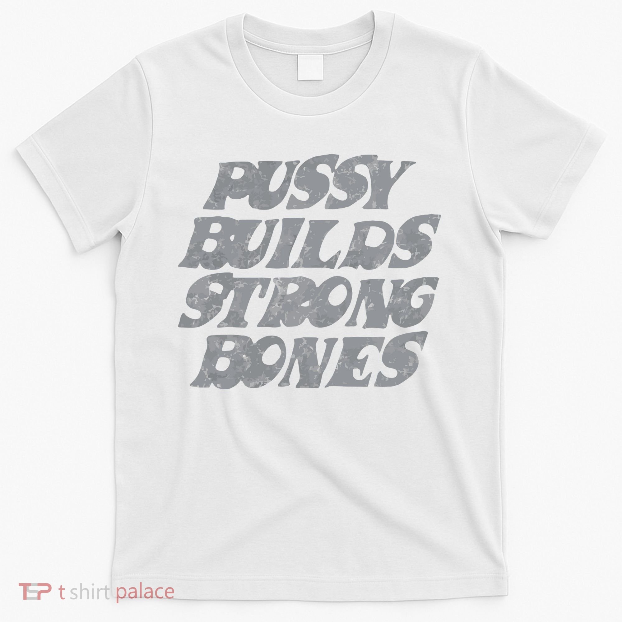 Pussy Builds Strong Bones Funny Meme T-Shirt