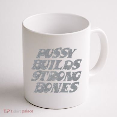 Pussy Builds Strong Bones Funny Meme Coffee Mug back