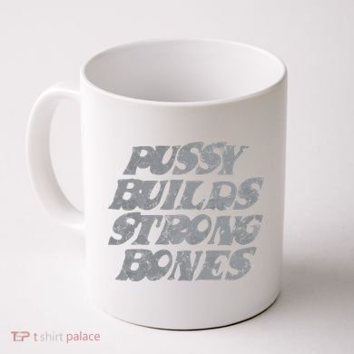 Pussy Builds Strong Bones Funny Meme Coffee Mug