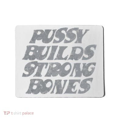 Pussy Builds Strong Bones Funny Meme Mousepad