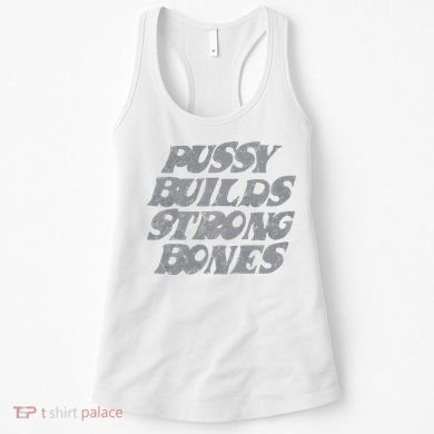 Pussy Builds Strong Bones Funny Meme Women's Tank Top
