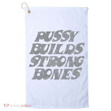 Pussy Builds Strong Bones Funny Meme Golf Towel