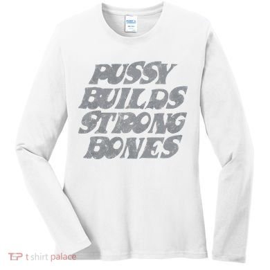 Pussy Builds Strong Bones Funny Meme Women's Long Sleeve Shirt