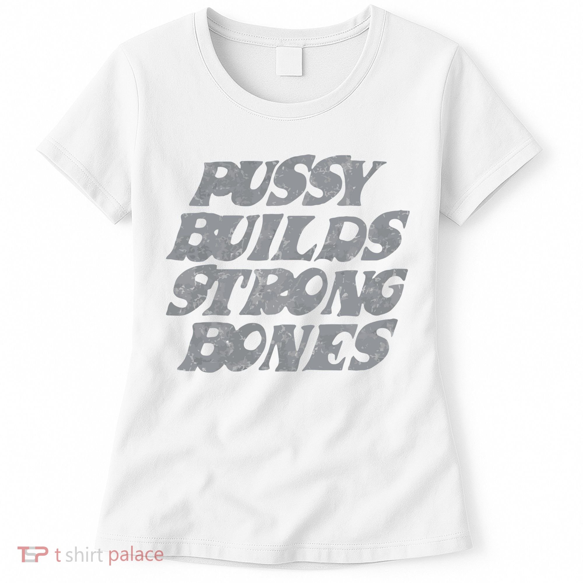 Pussy Builds Strong Bones Funny Meme Women's T-Shirt